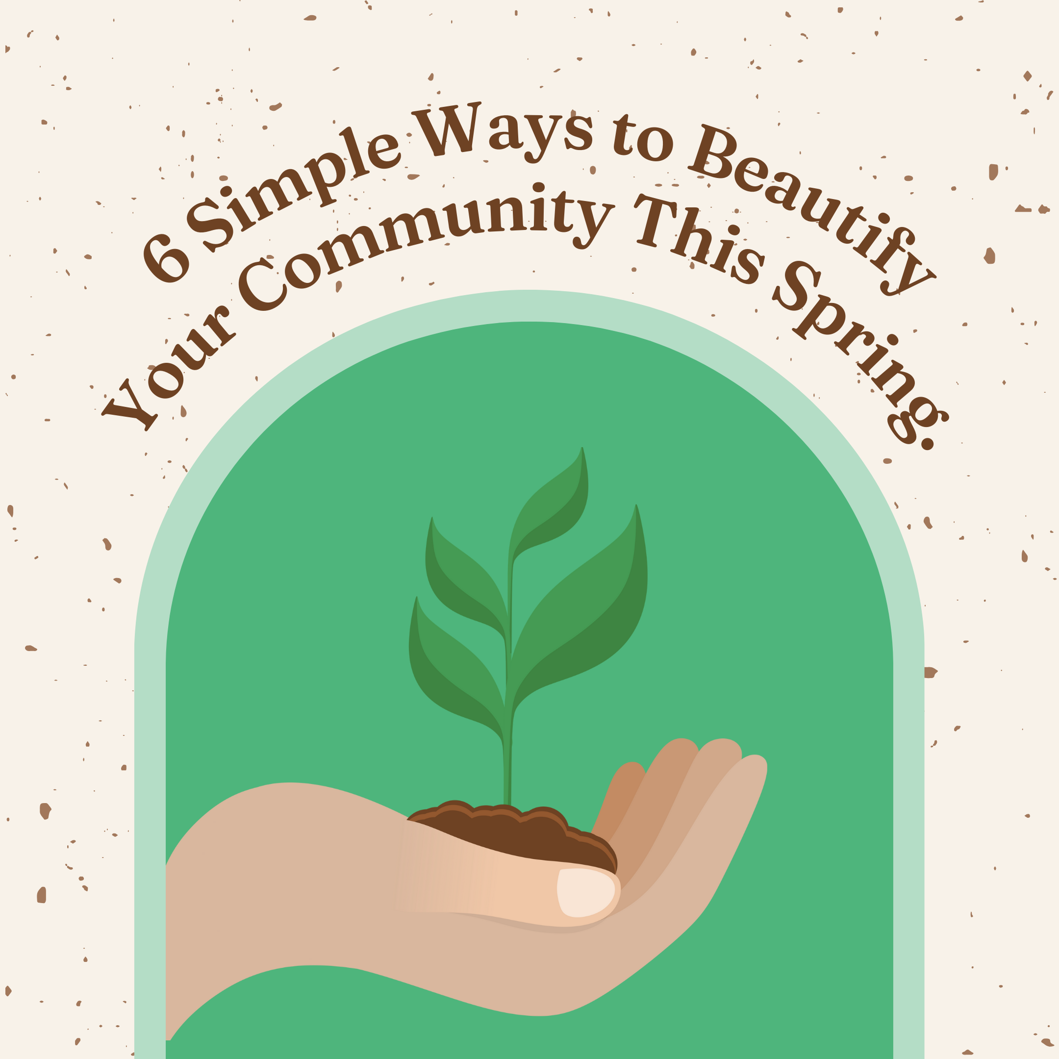 6 Simple Ways to Beautify Your Community This Spring