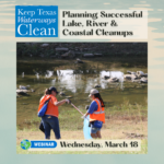 Keep Texas Waterways Clean webinar: Planning Successful Lake, River, and Coastal Cleanups